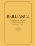 Brilliance: A Confidence & Character Guided Journal for Boys Around the World