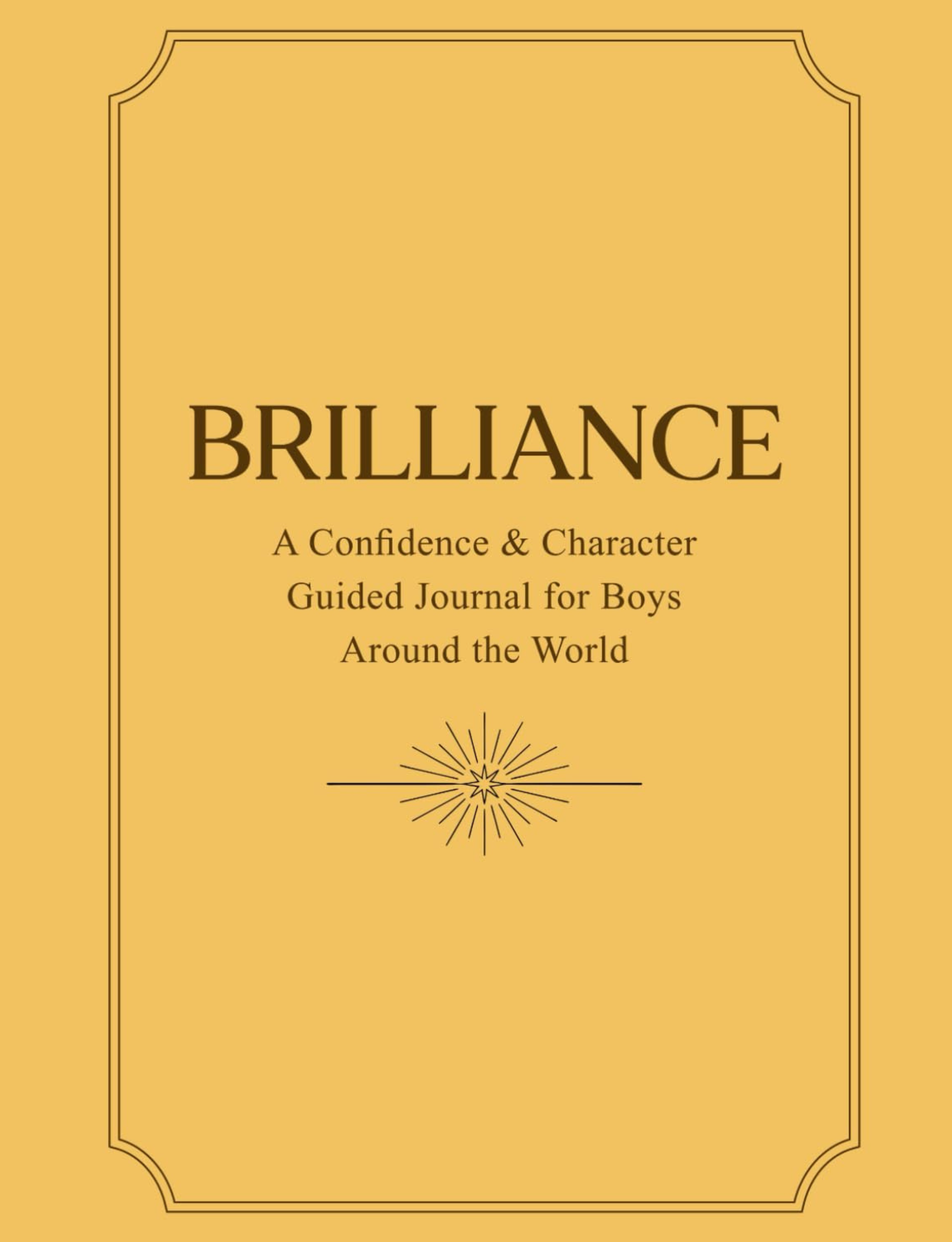 Brilliance: A Confidence & Character Guided Journal for Boys Around the World