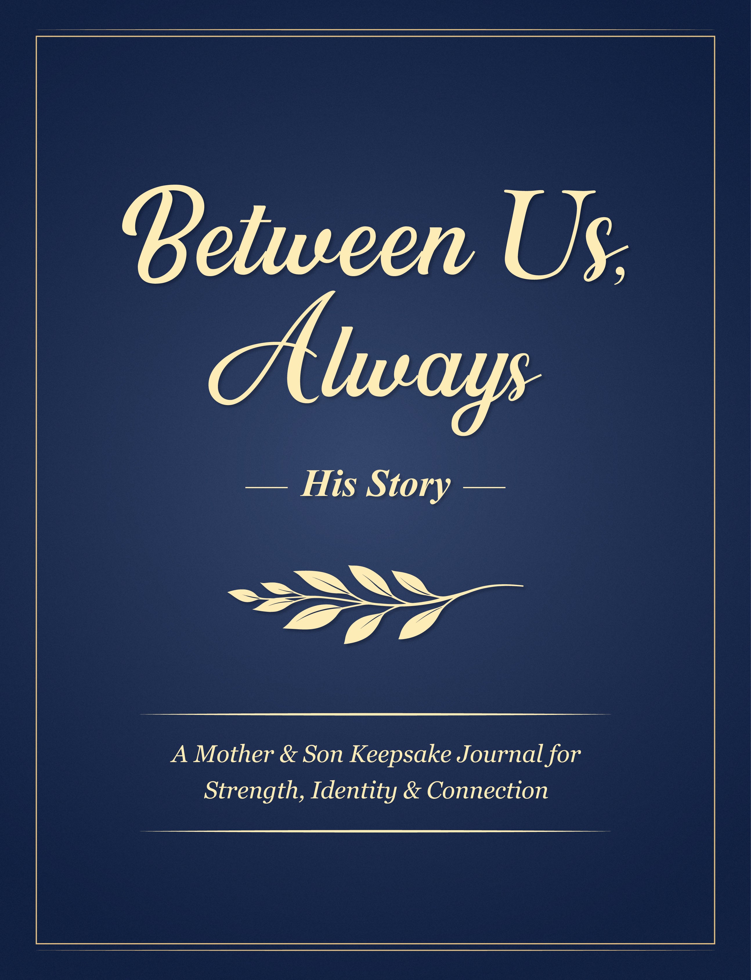 Between Us, Always, His Story: A Mother & Son Keepsake Journal for Strength, Identity & Connection