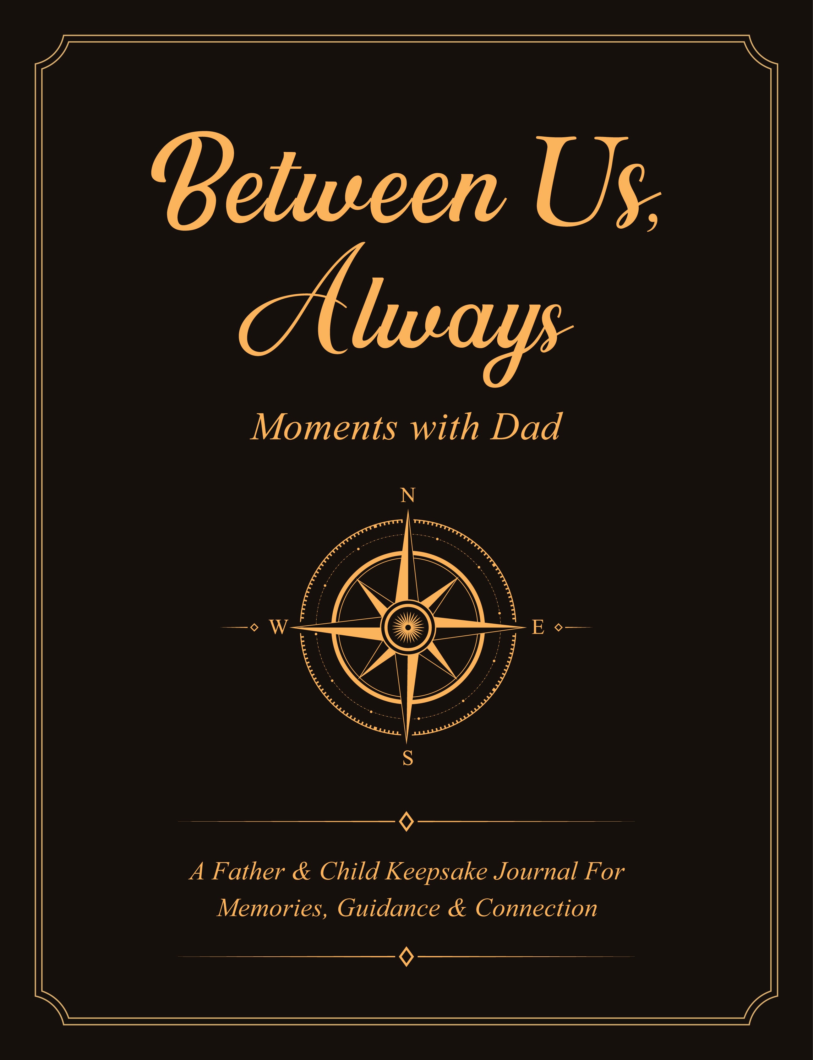 Between Us, Always, Moments with Dad: A Father & Child Keepsake Journal For Memories, Guidance & Connection