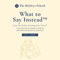 The Britleys Parenting Reset™ Series 1: What to Say Instead™