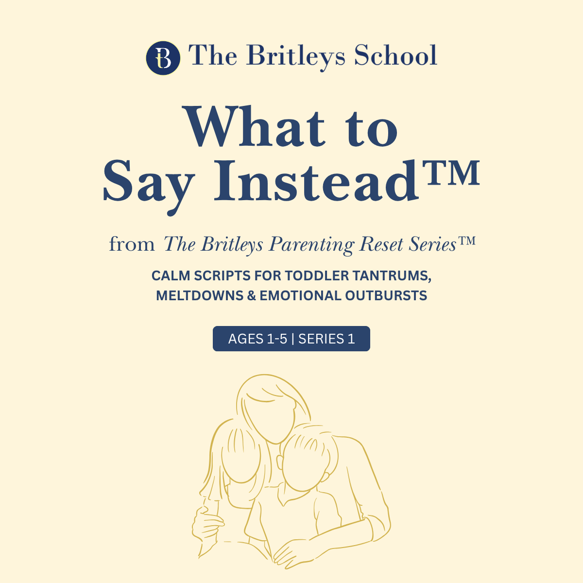 The Britleys Parenting Reset™ Series 1: What to Say Instead™